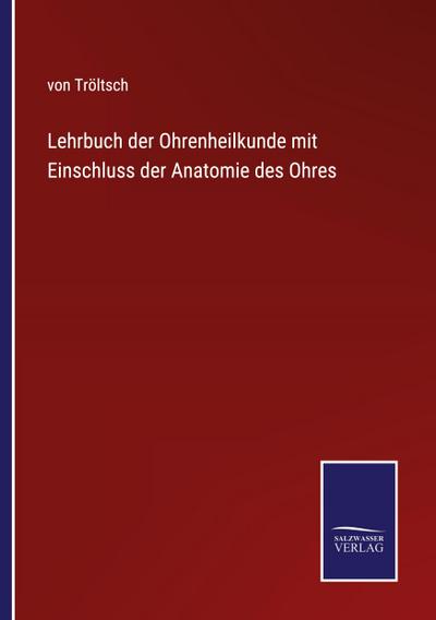 Lehrbuch der Ohrenheilkunde mit Einschluss der Anatomie des Ohres