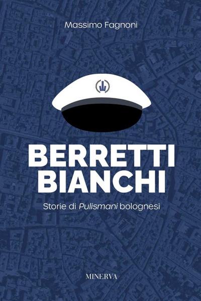 Berretti bianchi. Storie di Pulismani bolognesi