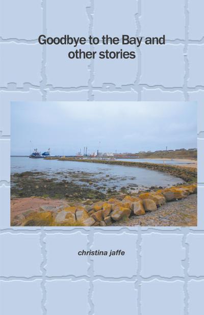 Goodbye to the Bay and other stories