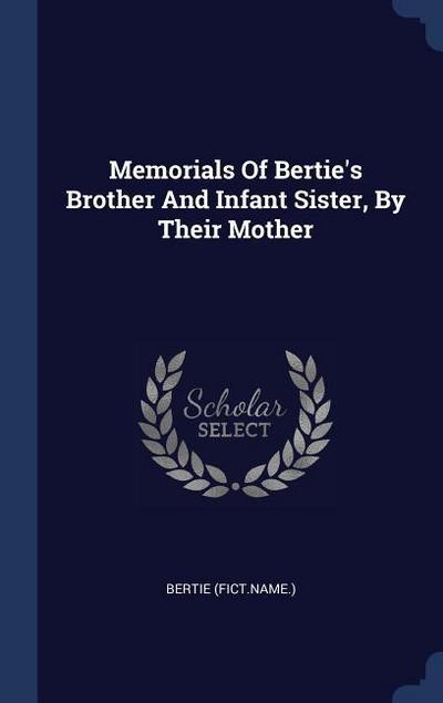 Memorials Of Bertie’s Brother And Infant Sister, By Their Mother