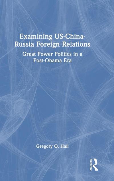 Examining US-China-Russia Foreign Relations