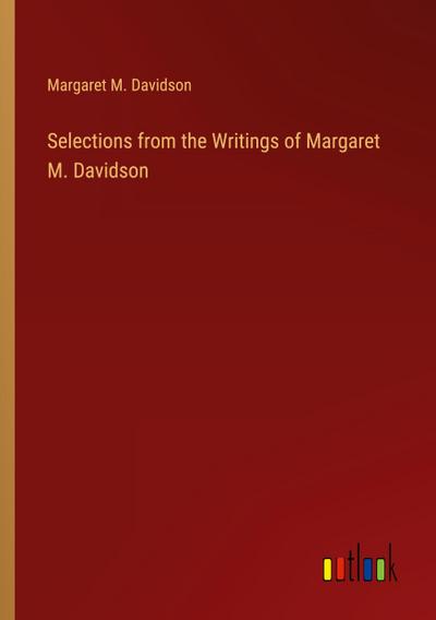 Selections from the Writings of Margaret M. Davidson