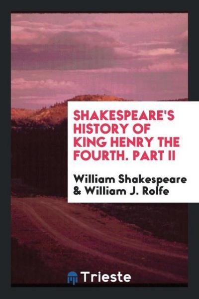 Shakespeare’s History of King Henry the Fourth. Part II