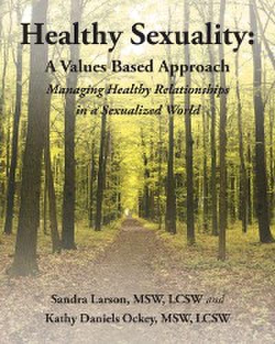 Healthy Sexuality: A Values Based Approach Managing Healthy Relationships  in a Sexualized World