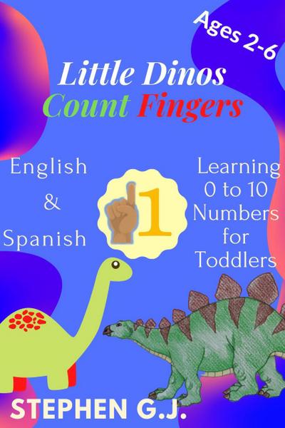 Little Dinos Count Fingers:Pequeños dinosaurios Contar Dedos;English and Spanish  Learning 0 to 10 Numbers for Toddlers