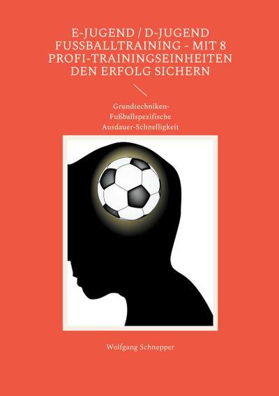 E-Jugend / D-Jugend Fußballtraining - Mit 8 Profi-Trainingseinheiten  den Erfolg sichern