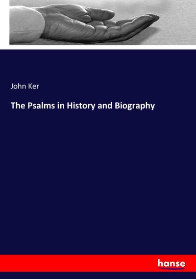 The Psalms in History and Biography - John Ker