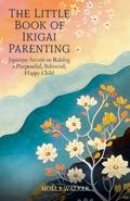 The Little Book of Ikigai Parenting