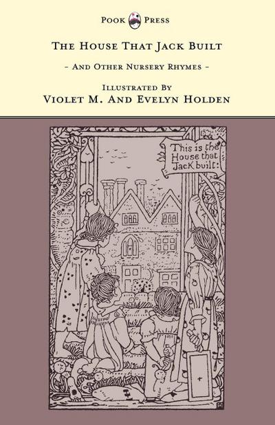The House That Jack Built and Other Nursery Rhymes - Illustrated by Violet M. & Evelyn Holden (The Banbury Cross Series)