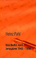 Von Berlin nach Jerusalem 1943 - 1950 - Heinz Pahl
