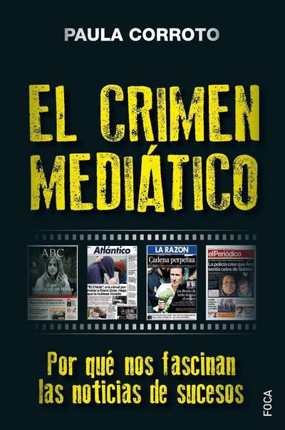 El crimen mediático : por qué nos fascinan las noticias de sucesos