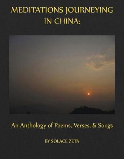 Meditations Journeying in China: An Anthology of Poems, Verses, and Songs