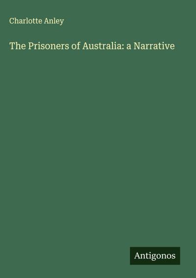 The Prisoners of Australia: a Narrative