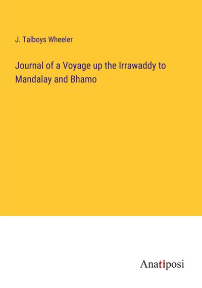 Journal of a Voyage up the Irrawaddy to Mandalay and Bhamo