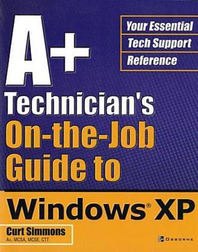 A+ Technician’s on the Job Guide to Windows Xp