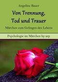 Von Trennung, Tod und Trauer - Märchen zum Gelinge