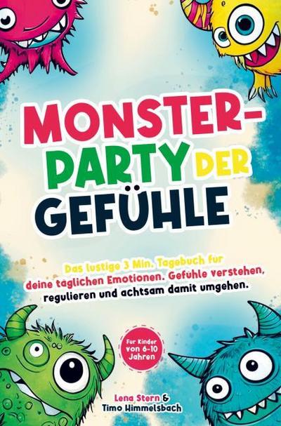 Monsterparty der Gefühle - Das lustige 3 Min. Tagebuch für deine täglichen Emotionen