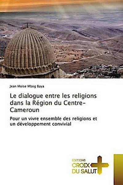 Le dialogue entre les religions dans la Région du Centre-Cameroun - Jean Moïse Mbog Baya