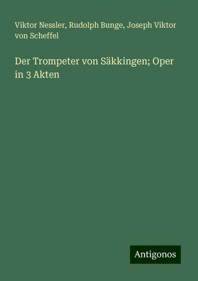 Der Trompeter von Säkkingen; Oper in 3 Akten