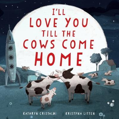 I’ll Love You Till the Cows Come Home Padded Board Book