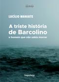 A triste história de Barcolino, o homem que não sabia morrer