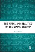 The Myths and Realities of the Viking Berserkr