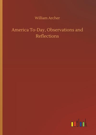 America To-Day, Observations and Reflections