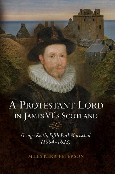 A Protestant Lord in James VI’s Scotland