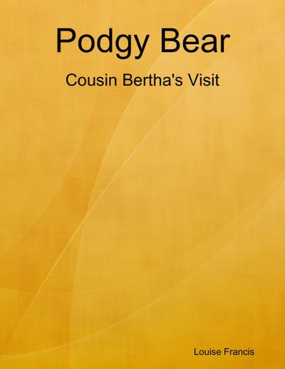 Podgy Bear - Cousin Bertha’s Visit