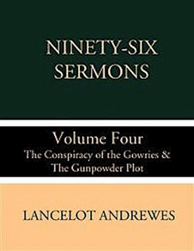 Ninety-Six Sermons: Volume Four: The Conspiracy of the Gowries & The Gunpowder Plot