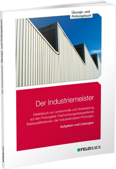Der Industriemeister / Übungs- und Prüfungsbuch
