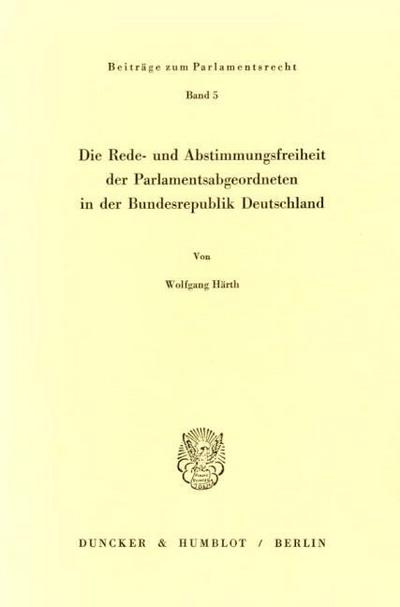 Die Rede- und Abstimmungsfreiheit der Parlamentsabgeordneten in der Bundesrepublik Deutschland.