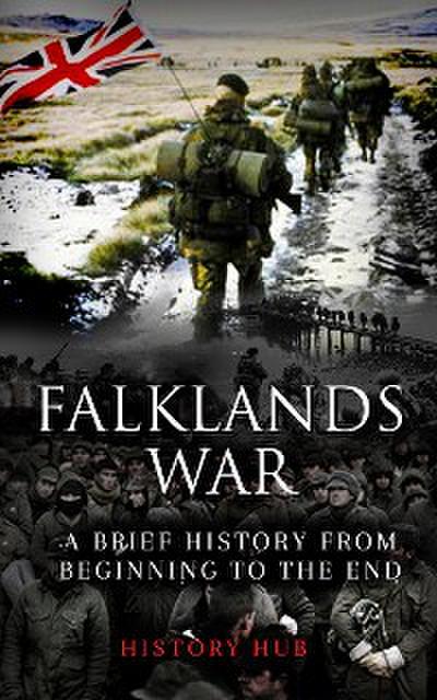 Falklands War: A Brief History from Beginning to the End