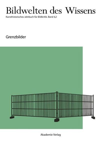 Bildwelten des Wissens Grenzbilder. Bd.6/2