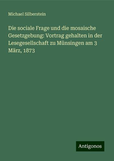 Silberstein, M: Die sociale Frage und die mosaische Gesetzge