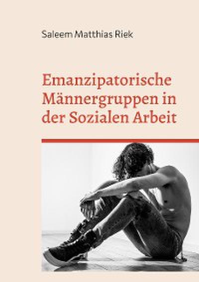 Emanzipatorische Männergruppen in der Sozialen Arbeit