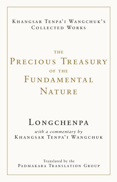 The Precious Treasury of the Fundamental Nature (The Collected Works of Khangsar Tenpa’i Wangchuk)