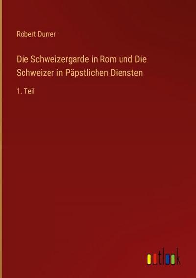 Die Schweizergarde in Rom und Die Schweizer in Päpstlichen Diensten