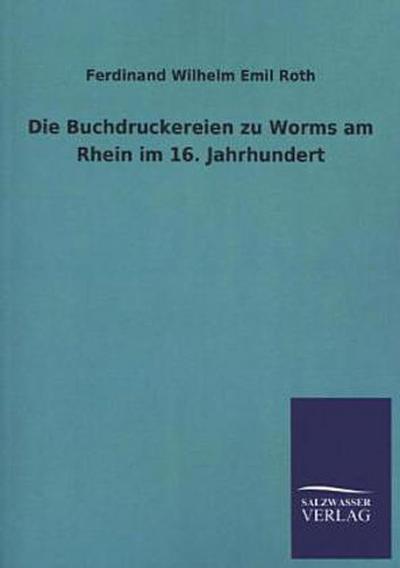 Die Buchdruckereien zu Worms am Rhein im 16. Jahrhundert