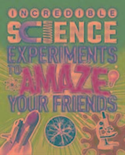 Incredible Science Experiments to Amaze Your Friends