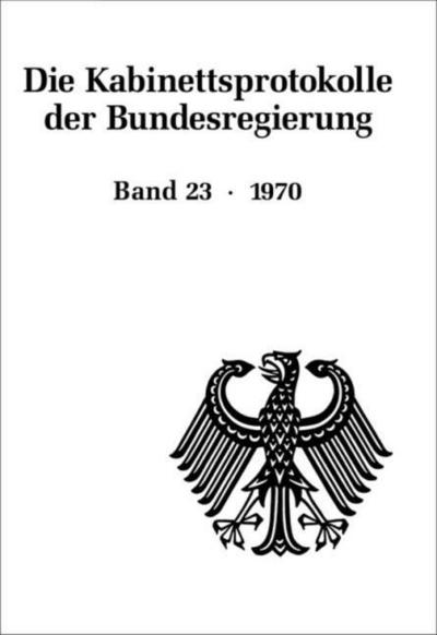 Die Kabinettsprotokolle der Bundesregierung 23: 1970