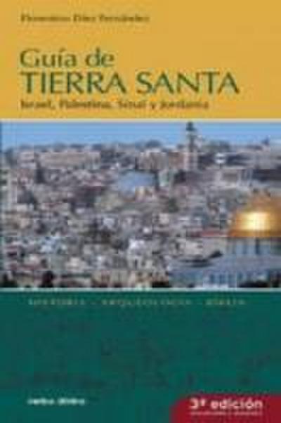 Guía de Tierra Santa : Israel, Palestina, Sinaí y Jordania : historia, arqueología, Biblia