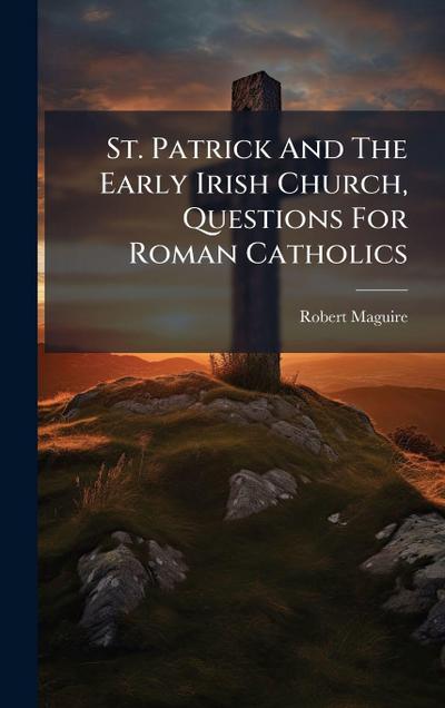 St. Patrick And The Early Irish Church, Questions For Roman Catholics