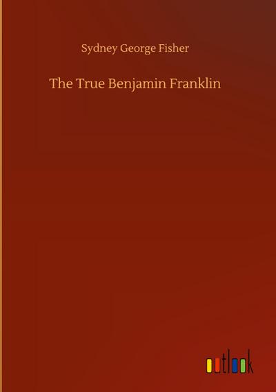 The True Benjamin Franklin