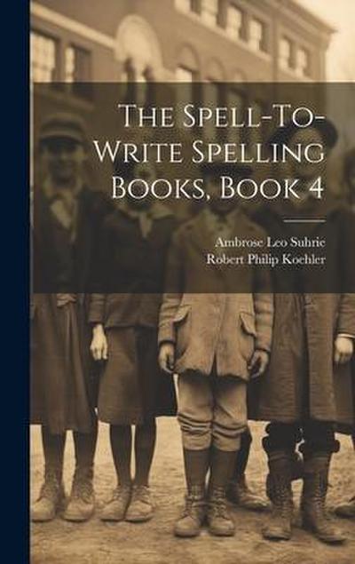 The Spell-To-Write Spelling Books, Book 4