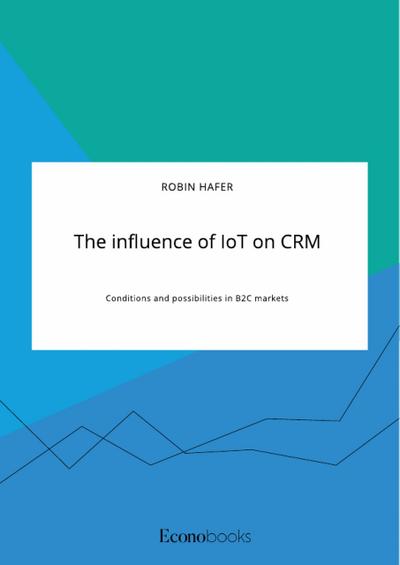 The influence of IoT on CRM. Conditions and possibilities in B2C markets