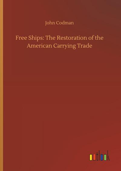 Free Ships: The Restoration of the American Carrying Trade