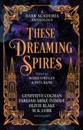 These Dreaming Spires: A Dark Academia Anthology