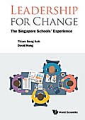 LEADERSHIP FOR CHANGE: THE SINGAPORE SCHOOLS’ EXPERIENCE