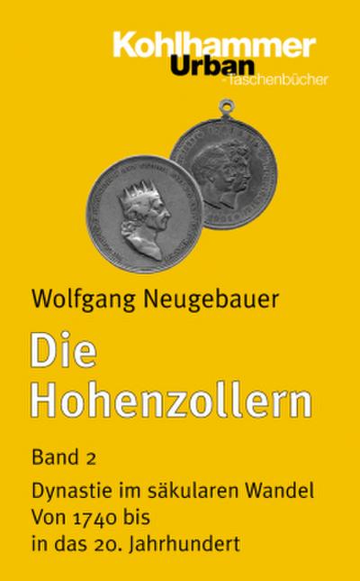Die Hohenzollern Dynastie im säkularen Wandel. Von 1740 bis in das 20. Jahrhundert